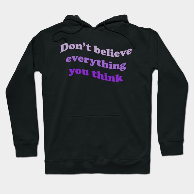 Don’t believe everything you think Hoodie by DreamPassion